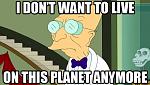     
: I-dont-want-to-live-on-this-planet-anymore.jpg
: 19
:	32.8 
ID:	10532119